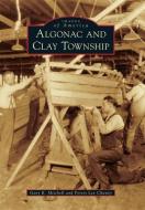 Algonac and Clay Township di Gary R. Mitchell, Forest Lee Chaney edito da ARCADIA PUB (SC)