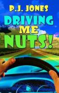 Driving Me Nuts! di Pj Jones edito da Createspace