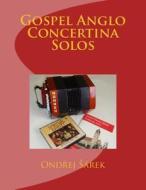 Gospel Anglo Concertina Solos di Ondrej Sarek edito da Createspace