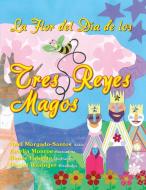 La Flor del Día de los Tres Reyes Magos di Noel Morgado-Santos edito da Lulu Publishing Services