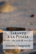 Taranto E La Puglia: Quello Che Non Si Osa Dire di Antonio Giangrande edito da Createspace Independent Publishing Platform