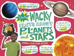 Totally Wacky Facts about Planets and Stars di Emma Carlson-Berne edito da CAPSTONE PR