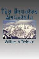 The Haunted Mountain di William A. Tedesco edito da Createspace