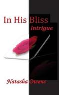 In His Bliss: Intrigue di Natasha Owens edito da Createspace