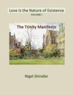 Volume I: Love Is the Nature of Existence di Nigel Shindler edito da Createspace