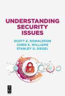 Understanding Security Issues di Scott Donaldson, Chris Williams, Stanley Siegel edito da De Gruyter