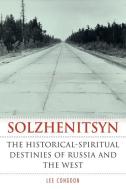 Solzhenitsyn: The Historical-Spiritual Destinies of Russia and the West di Lee Congdon edito da NORTHERN ILLINOIS UNIV