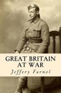 Great Britain at War di Jeffery Farnol edito da Createspace Independent Publishing Platform