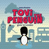 Tovi the Penguin: Goes to London di Janina Rossiter edito da Createspace