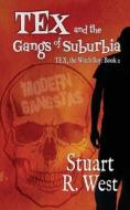 Tex And The Gangs Of Suburbia di Stuart R West edito da Wild Rose Press