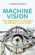 Machine Vision: How Algorithms Are Changing The Wa Y We See The World di Rettberg edito da Polity Press