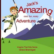 Jack's Amazing Cool, Fun, Scary Adventure di Grace Brannigan edito da Createspace Independent Publishing Platform