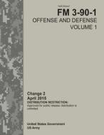 Field Manual FM 3-90-1 Offense and Defense Volume 1 Change 2 April 2015 di United States Government Us Army edito da Createspace