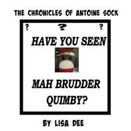 The Chronicles of Antoine Sock: Have You Seen Mah Brudder, Quimby? di Lisa Dee edito da Createspace