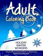 Adult Coloring Book: Holiday Winter Wonders di Passion Imagination Coloring, Ashley Gadd edito da Createspace Independent Publishing Platform
