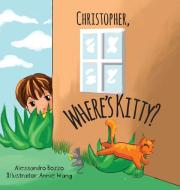 Christopher, Where's Kitty? di Alessandro Bozzo edito da FriesenPress
