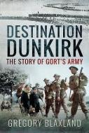 Destination Dunkirk di Gregory Blaxland edito da Pen & Sword Books Ltd