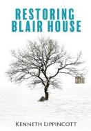 Restoring Blair House di Kenneth Lippincott edito da XULON PR