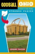 Oddball Ohio: A Guide to Some Really Strange Places di Jerome Pohlen edito da CHICAGO REVIEW PR