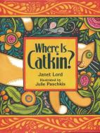 Where Is Catkin? di Janet Lord edito da PEACHTREE PUBL LTD