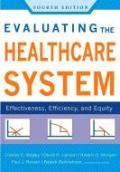 Evaluating The Healthcare System: Effectiveness, Efficiency, And Equity, Fourth Edition di Charles Begley edito da World Resources Institute