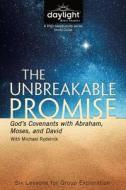 The Unbreakable Promise: God's Covenants with Abraham, Moses, and David di Michael Rydelnik edito da Discovery House Publishers