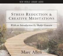 Stress Reduction And Creative Meditations di Shakti Gawain, Marcus Allen edito da New World Library