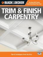 The Trim & Finish Carpentry (black & Decker) di Editors of CPi edito da Rockport Publishers Inc.