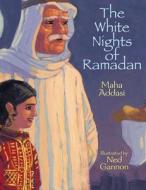 The White Nights Of Ramadan di Maha Addasi edito da Boyds Mills Press