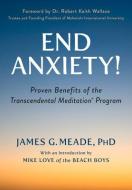 End Anxiety!: Proven Benefits of the Transcendental Meditation(r) Program di Mike Love, James Meade edito da SELECT BOOKS