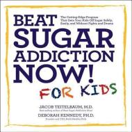 Beat Sugar Addiction Now! for Kids di Jacob Teitelbaum edito da Fair Winds Press