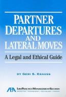 Partner Departures and Lateral Moves: A Legal and Ethical Guide di Geri S. Krauss edito da American Bar Association