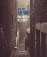Thomas Annan - Photographer of Glasgow di Amanda Maddox, Sara Stevenson edito da Getty Trust Publications