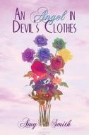 An Angel In Devil\'s Clothes di Amy Smith edito da America Star Books
