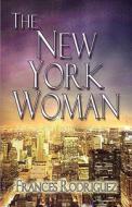 The New York Woman di Frances Rodriguez edito da America Star Books