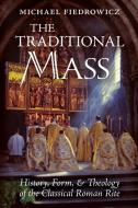 The Traditional Mass di Michael Fiedrowicz edito da Angelico Press