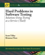 Hard Problems in Software Testing di Scott Tilley, Brianna Floss edito da Morgan & Claypool Publishers