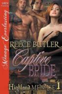 Captive Bride [Highland Menage 1] (Siren Publishing Menage Everlasting) di Reece Butler edito da SIREN PUB
