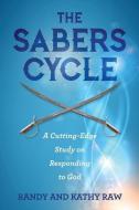 The SABERS Cycle: A Cutting-Edge Study on Responding to God di Randy Raw, Kathy Raw edito da DEEP RIVER BOOKS