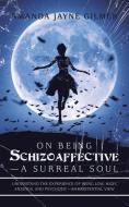 On Being Schizoaffective-A Surreal Soul: Understand the Experience of Being Low, High, Anxious, and Psychotic-An Existential View di Amanda Jayne Gilmer edito da AUTHORHOUSE UK