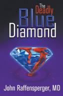 The Deadly Blue Diamond di MD John Raffensperger edito da Eloquent Books