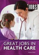Great Jobs in Health Care di Barbara Sheen edito da REFERENCE POINT PR