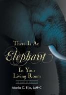There is an Elephant in Your Living Room di Maria C. Eijo LMHC edito da Page Publishing, Inc.