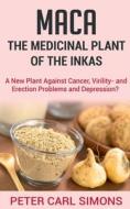 Maca -  The Medicinal Plant of the Inkas di Peter Carl edito da Notion Press