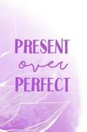 Present Over Perfect: Blank Lined Journal, 120 6x9 White Pages, Matte Cover di Dan Manalili edito da LIGHTNING SOURCE INC