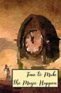 Time to Make the Magic Happen: Goal Setting Planner for Women di Folio Dreams edito da LIGHTNING SOURCE INC