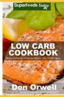 Low Carb Cookbook: Over 40 Low Carb Recipes Full of Slow Cooker Meals di Don Orwell edito da LIGHTNING SOURCE INC
