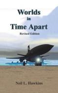 Worlds in Time Apart di Neil L. Hawkins edito da AuthorHouse