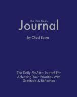 The Titan Goals Journal: The Daily Six-Step Journal for Achieving Your Priorities with Gratitude & Reflection di Chad Eaves edito da TINFISH PR