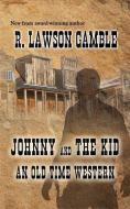Johnny And The Kid: An Old Time Western di R. Lawson Gamble edito da LIGHTHOUSE PUB